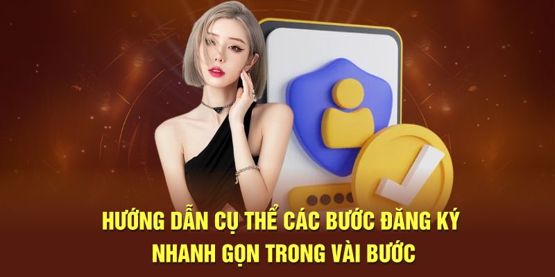 Hướng dẫn cụ thể các bước đăng ký nhanh gọn trong vài bước