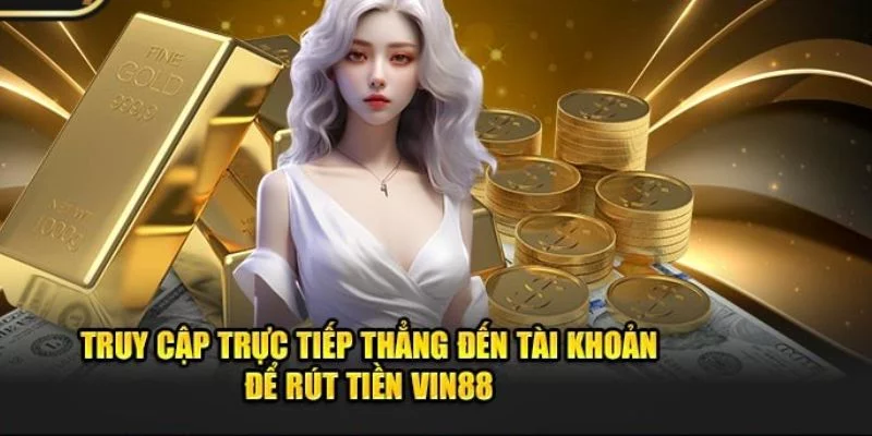 Vin88 cung cấp nhiều phương thức rút tiền